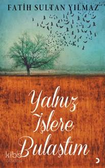  Yalnız İşlere Bulaştım | Yalnız İşlere Bulaştım | Fatih Sultan Yılmaz | Cinius Yayınları | 9786053235521 