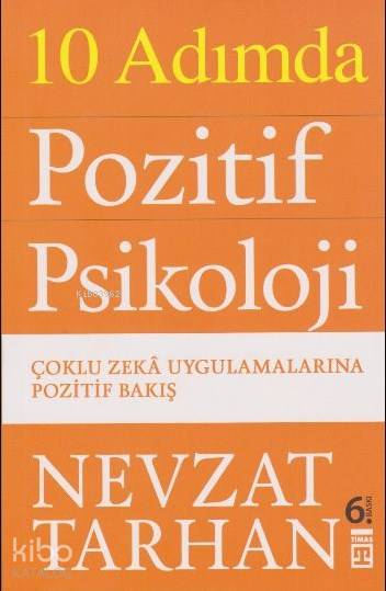  10 Adımda Pozitif Psikoloji Çoklu Zekâ Uygulamalarına Pozitif Bakış | 10 Adımda Pozitif Psikoloji Çoklu Zekâ Uygulamalarına Pozitif Bakış | Nevzat Tarhan | Timaş Yayınları | 9786050822618 