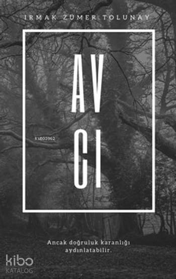  Avcı Ancak Doğruluk Karanlığı Aydınlatabilir | Avcı Ancak Doğruluk Karanlığı Aydınlatabilir | Şeref Kurtiş | Irmak Zümer Tolunay | Ceren Yayıncılık ve Kitabevi | 9786059490177 