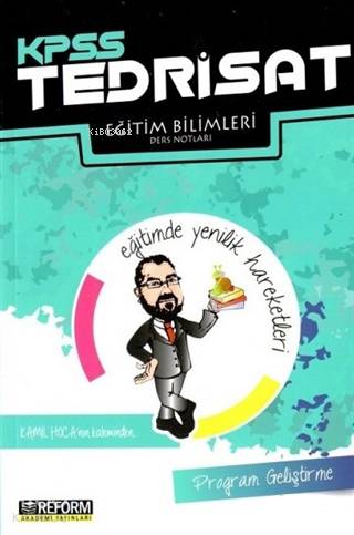  KPSS Tedrisat Eğitim Bilimleri Program Geliştirme Ders Notları | KPSS Tedrisat Eğitim Bilimleri Program Geliştirme Ders Notları | Kamil Hoca | Reform Akademi Yayınevi | 9786058301412 
