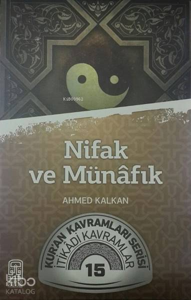  Nifak ve Münafık Kuran Kavramları Serisi İtikadi Kavramlar 15 | Nifak ve Münafık Kuran Kavramları Serisi İtikadi Kavramlar 15 | Ahmed Kalkan | Kalemder Yayınları | 9280000006610 