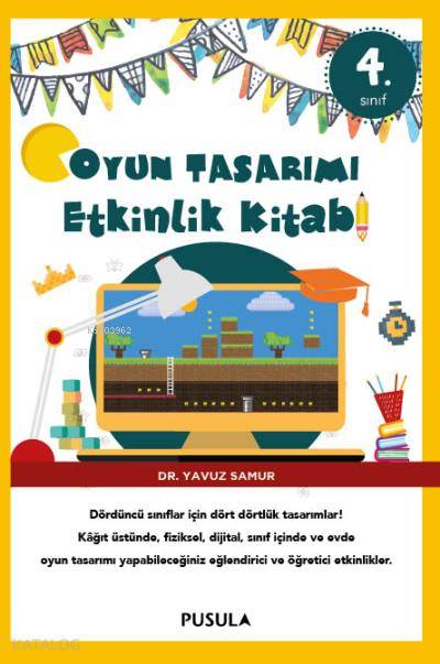  Oyun Tasarımı Etkinlik Kitabı 4 Sınıf | Oyun Tasarımı Etkinlik Kitabı 4 Sınıf | Yavuz Samur | Pusula Yayıncılık | 9786052359105 