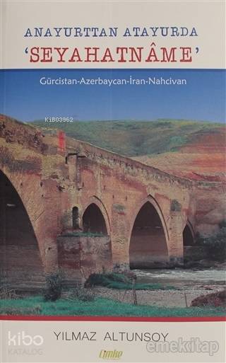  Anayurttan Atayurda Seyahatname Gürcistan Azerbaycan İran Nahcivan | Yılmaz Altunsoy | Çimke Yayınları | 9786056836879 | 