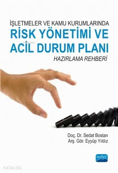  İşletmeler ve Kamu Kurumlarında Risk Yönetimi ve Acil Durum Planı Hazırlama Rehberi | İşletmeler ve Kamu Kurumlarında Risk Yönetimi ve Acil Durum Planı Hazırlama Rehberi | Sedat Bostan | Nobel Akademik Yayıncılık | 9786053209454 