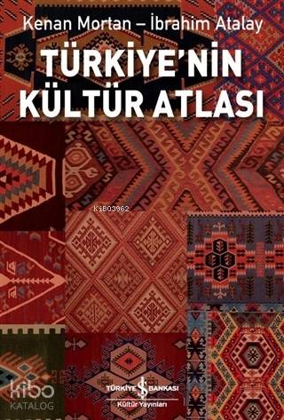  Türkiyenin Kültür Atlası | Türkiyenin Kültür Atlası | Derya Önder | İbrahim AtalayKenan Mortan | Türkiye İş Bankası Kültür Yayınları | 9786257999380 