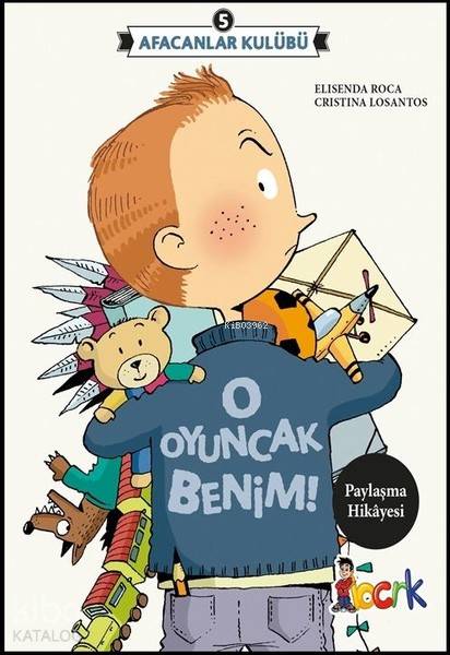  Afacanlar Kulübü O Oyuncak Benim | Elisenda Roca | Bıcırık Yayınları | 9786058210363 | 