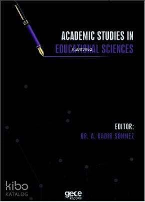  Academic Studies in Educational Sciences | Academic Studies in Educational Sciences | Kadir Sönmez | Gece Kitaplığı Yayınları | 9786257912174 