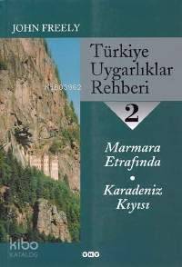  Türkiye Uygarlıklar Rehberi 2 Marmara Etrafında Karadeniz Kıyısı | Türkiye Uygarlıklar Rehberi 2 Marmara Etrafında Karadeniz Kıyısı | John Freely | Tuncay Birkan Gürol Koca Aslı Biçen | Yapı Kredi Yayınları ( YKY ) | 9789750804816 