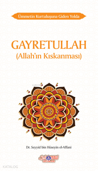  Ümmetin Kurtuluşuna Giden Yolda Gayretullah (AllahIn Kıskanması) | Ümmetin Kurtuluşuna Giden Yolda Gayretullah (AllahIn Kıskanması) | Seyyid bin Hüseyin El Affani | Enes Gökkaya | Nebevi Hayat Yayınları | 9786257634007 