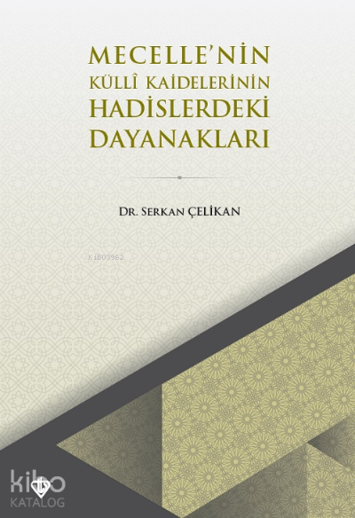  Mecellenin Külli Kaidelerinin Hadislerdeki Dayanakları | Mecellenin Külli Kaidelerinin Hadislerdeki Dayanakları | Serkan Çelikan | Türkiye Diyanet Vakfı Yayınları | 9786257672085 