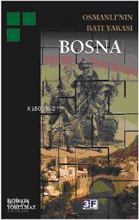  Osmanlının Batı Yakası Bosna | Osmanlının Batı Yakası Bosna | Hüseyin Yorulmaz | GYY FATİH ANDI RES HATİCE DURSUN | 3F Yayınevi | 9789944997225 