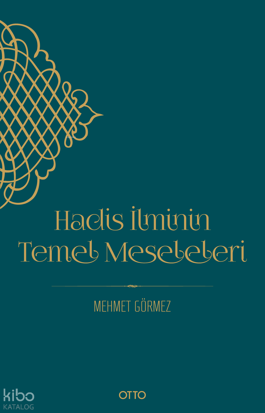  Hadis İlminin Temel Meseleleri | Hadis İlminin Temel Meseleleri | Mehmet Görmez | Otto Yayınları | 9786052300770 