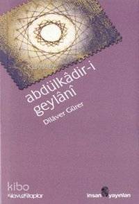  Abdülkâdiri Geylânî Hayatı Eserleri Görüşleri | Abdülkâdiri Geylânî Hayatı Eserleri Görüşleri | Dilaver Gürer | İnsan Yayınları | 9789755743912 