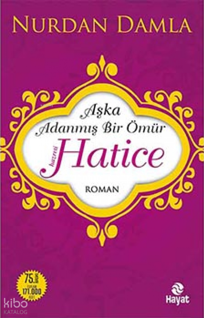 Hz Hatice Aşka Adanmış Bir Ömür | Hz Hatice Aşka Adanmış Bir Ömür | Nurdan Damla | Esranur Bayrak | Hayat Yayınları | 9786051511122 