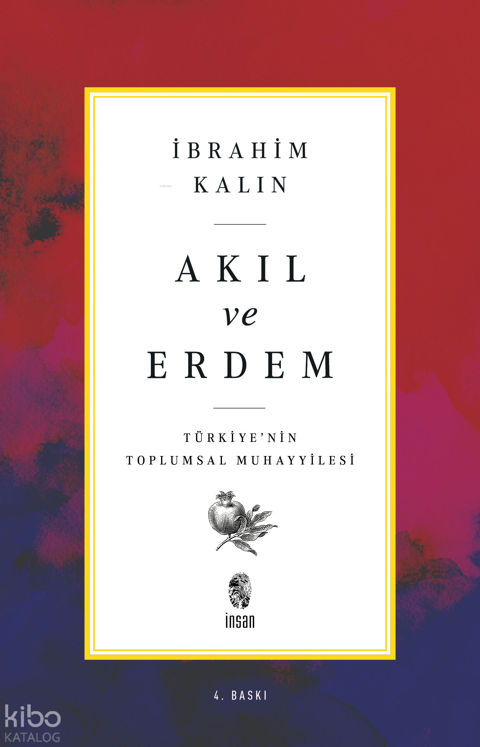  Akıl ve Erdem Türkiyenin Toplumsal Muhayyilesi | Akıl ve Erdem Türkiyenin Toplumsal Muhayyilesi | İbrahim Kalın | İnsan Yayınları | 9789755749525 