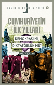  Cumhuriyetin İlk YıllarıDemokrasi mi Diktatörlük mü | Yasin Aktay | Mehmet Ali Beyhan | Beyan Yayınları | 9786255509147 | 