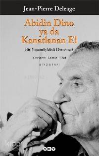  Abidin Dino Ya Da Kanatlanan El Bir Yaşamöyküsü Denemesi | Abidin Dino Ya Da Kanatlanan El Bir Yaşamöyküsü Denemesi | Jean pierre Deleage | Samih Rifat | Yapı Kredi Yayınları ( YKY ) | 9789750813047 