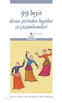  99 Beyit Divan Şiirinden Beyitler ve Çözümlemeleri | Asuman SusamMakbule ArasMelike Koçak | Asuman Susam | Makbule Aras | Melike Koçak | Can Yayınları | 9789750709159 | 
