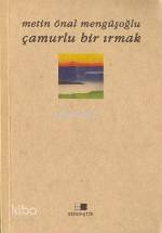  Çamurlu Bir Irmak | Metin Önal Mengüşoğlu | Beyan Yayınları | 9789754731774 | 