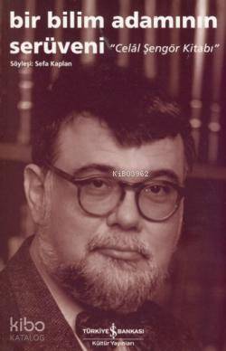  Bir Bilim Adamının Serüveni Celal Şengör Kitabı Söyleşi Sefa Kaplan | Bir Bilim Adamının Serüveni Celal Şengör Kitabı Söyleşi Sefa Kaplan | Sefa Kaplan | Türkiye İş Bankası Kültür Yayınları | 9786053600046 