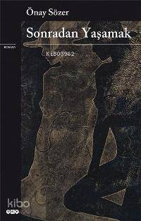  Sonradan Yaşamak | Sonradan Yaşamak | Önay Sözer | Yapı Kredi Yayınları ( YKY ) | 9789750815744 