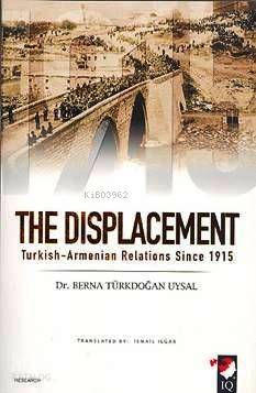  The Displacement Turkish Armenian Relations Since 1915 | Berna Türkdoğan Uysal | IQ Kültür Sanat Yayıncılık | 9789752552609 | 