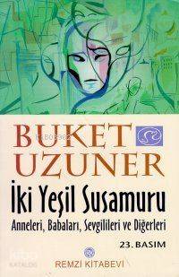  İki Yeşil Susamuru Anneleri Babaları Sevgililer | Buket Uzuner | Remzi Kitabevi | 9789751406019 | 
