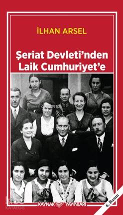  Şeriat Devletinden Laik Cumhuriyete | İlhan Arsel | Kaynak Yayınları | 9789753431507 | 
