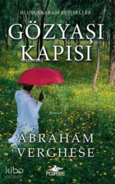  Gözyaşı Kapısı | Abraham Verghese | Nalan Işık Çeper | Pegasus Yayıncılık | 9786055360061 | 