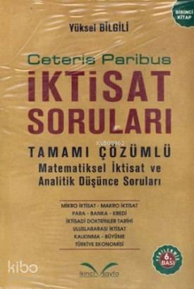 Ceteris Paribus İktisat Soruları; Tamamı Çözümlü Matematiksel İktisat ve Analitik Düşünce Soruları Birinci Kitap