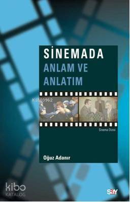  Sinemada Anlam ve Anlatım | Sinemada Anlam ve Anlatım | Oğuz Adanır | Zeynep Özen | Say Yayınları | 9786050201208 