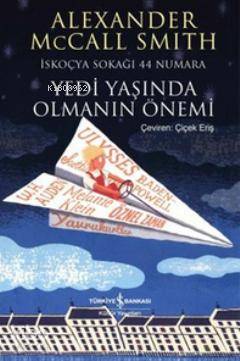 Yedi Yaşında Olmanın Önemi İskoçya Sokağı 44 Numara | Yedi Yaşında Olmanın Önemi İskoçya Sokağı 44 Numara | Alexander McCall Smith | Türkiye İş Bankası Kültür Yayınları | 9786053606963 