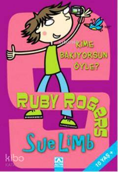  Ruby Rogers Kime Bakıyorsun Öyle (10+ Yaş) | Sue Limb | İpek Demir | Altın Kitaplar | 9789752117044 | 