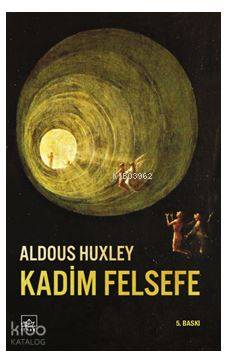  Kadim Felsefe | Aldous Leonard Huxley | Mutlu Yetkin | Selçuk AylarMüge Karahan | İthaki Yayınları | 9786053753605 | 