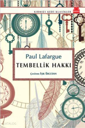  Tembellik Hakkı | Tembellik Hakkı | Paul Lafargue | Işık Ergüden (Ali Işık Ergüden) | Kırmızıkedi Yayınevi | 9786054927142 