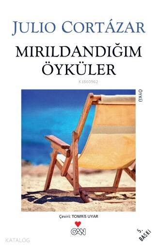  Mırıldandığım Öyküler | Julio Cortázar | Tomris Uyar | Can Yayınları | 9789755106519 | 