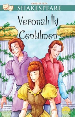  Gençler İçin Shakespeare Veronalı İki Centilmen | Gençler İçin Shakespeare Veronalı İki Centilmen | William Shakespeare | Cumhur Mısırlıoğlu | Gamze Tuncel | Sevil Şener | Martı Çocuk Yayınları | 9786053484103 