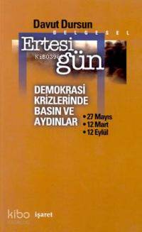  Ertesi Gün Demokrasi Krizlerinde Basın ve Aydınlar | Davut Dursun | İşaret Yayınları | 9789753500913 | 