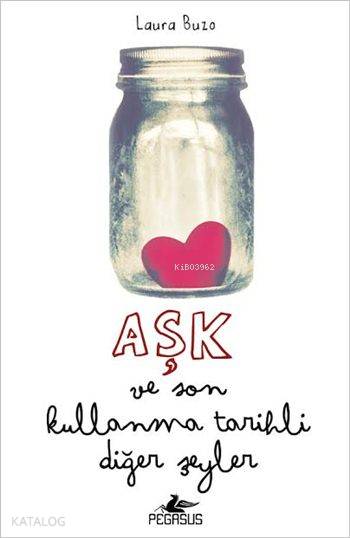  Aşk ve Son Kullanma Tarihli Diğer Şeyler | Sevinç Seyla Tezcan | Ezgi Gültekin | Laura Buzo | Ayşesu İlemre | Pegasus Yayıncılık | 9786053435556 | 