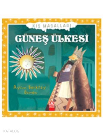  Güneş Ülkesi (Ciltli) Kış Masalları Dizisi | Aysun Berktay Özmen | Hülya Şat | Altın Kitaplar | 9789752120600 | 