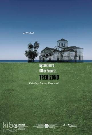  Byzantiums Other Empire Trebizond | Antony Eastmond | Antony Eastmond | Vekam Yayınları | 9786059388009 | 