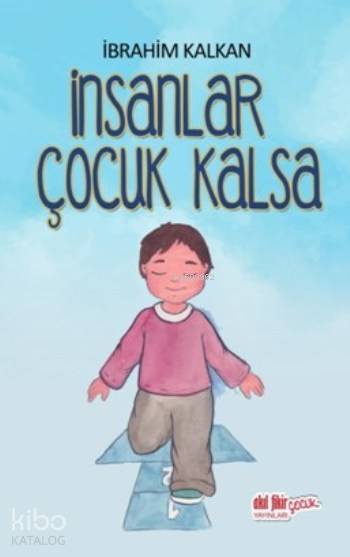  İnsanlar Çocuk Kalsa | İbrahim Kalkan | Akıl Fikir Yayınları | 9786059790444 | 