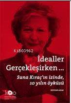  İdealler Gerçekleşirken Suna Kıraçın İzinde 10 Yılın Öyküsü | Rıdvan Akar | Suna ve İnan Kıraç Vakfı | 9786054642663 | 
