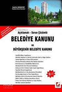  Açıklamalı Sorun Çözümlü Belediye Kanunu ve Büyükşehir Belediye Kanunu | Açıklamalı Sorun Çözümlü Belediye Kanunu ve Büyükşehir Belediye Kanunu | Sadettin Doğanyiğit | Seçkin Yayıncılık | 9789750200496 