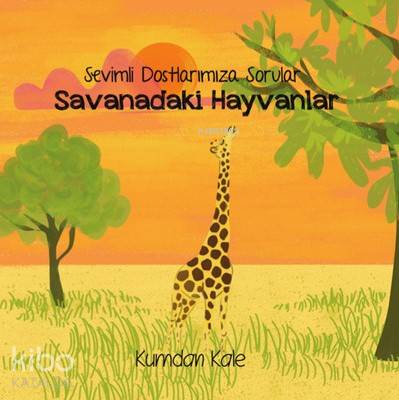  Savanadaki Hayvanlar Sevimli Dostlarımıza Sorular | Işıl Erverdi | Kumdan Kale Yayınları | 9786059267113 | 