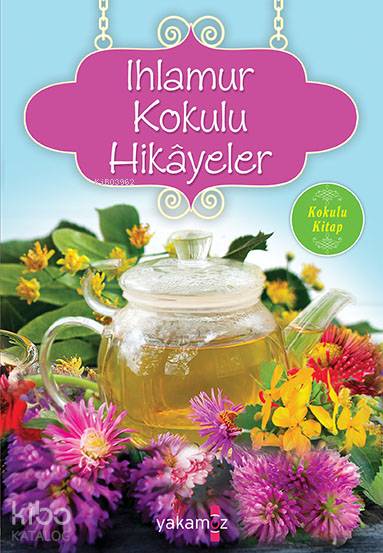  Ihlamur Kokulu Hikayeler Kokulu Kitap | Ihlamur Kokulu Hikayeler Kokulu Kitap | Ender HDerince | Yakamoz Yayınları | 9786052971284 