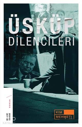  Üsküp Dilencileri | Üsküp Dilencileri | Kim Mehmeti | Ketebe Yayınları | 9789752482951 