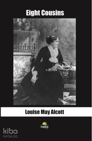  Eight Cousins | Eight Cousins | Louisa May Alcott | Tropikal Kitap | 9786057648556 