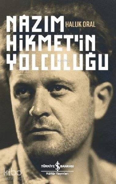  Nazım Hikmetin Yolculuğu | Nazım Hikmetin Yolculuğu | Haluk Oral | Ruken Kızıler | Türkiye İş Bankası Kültür Yayınları | 9786052958346 