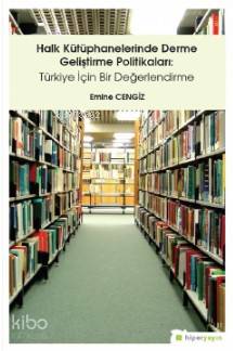  Halk Kütüphanelerinde Derme Geliştirme Politikaları Türkiye İçin Bir Değerlendirme | Emine Cengiz | Hiper Yayınları | 9786052816325 | 